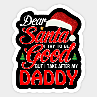 Dear Santa I Tried To Be Good But I Take After My DADDY T-Shirt Sticker